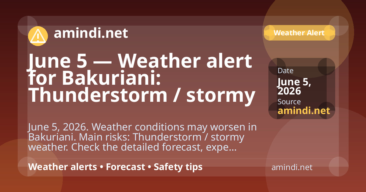 June 5 — Weather alert for Bakuriani: Thunderstorm / stormy weather