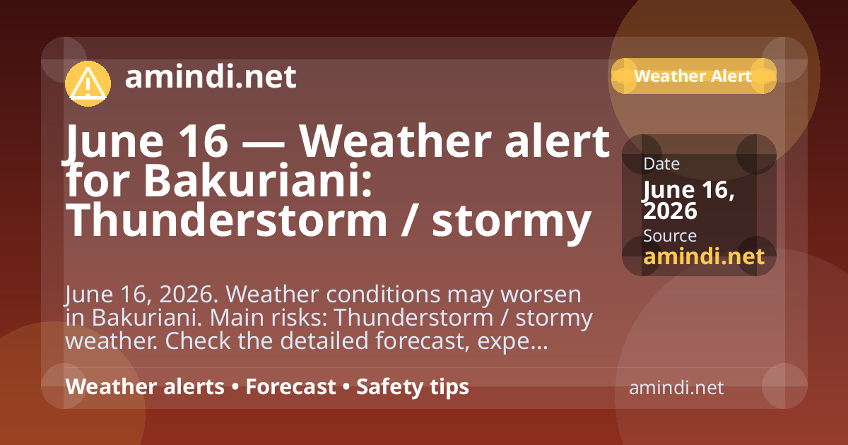 June 16 — Weather alert for Bakuriani: Thunderstorm / stormy weather