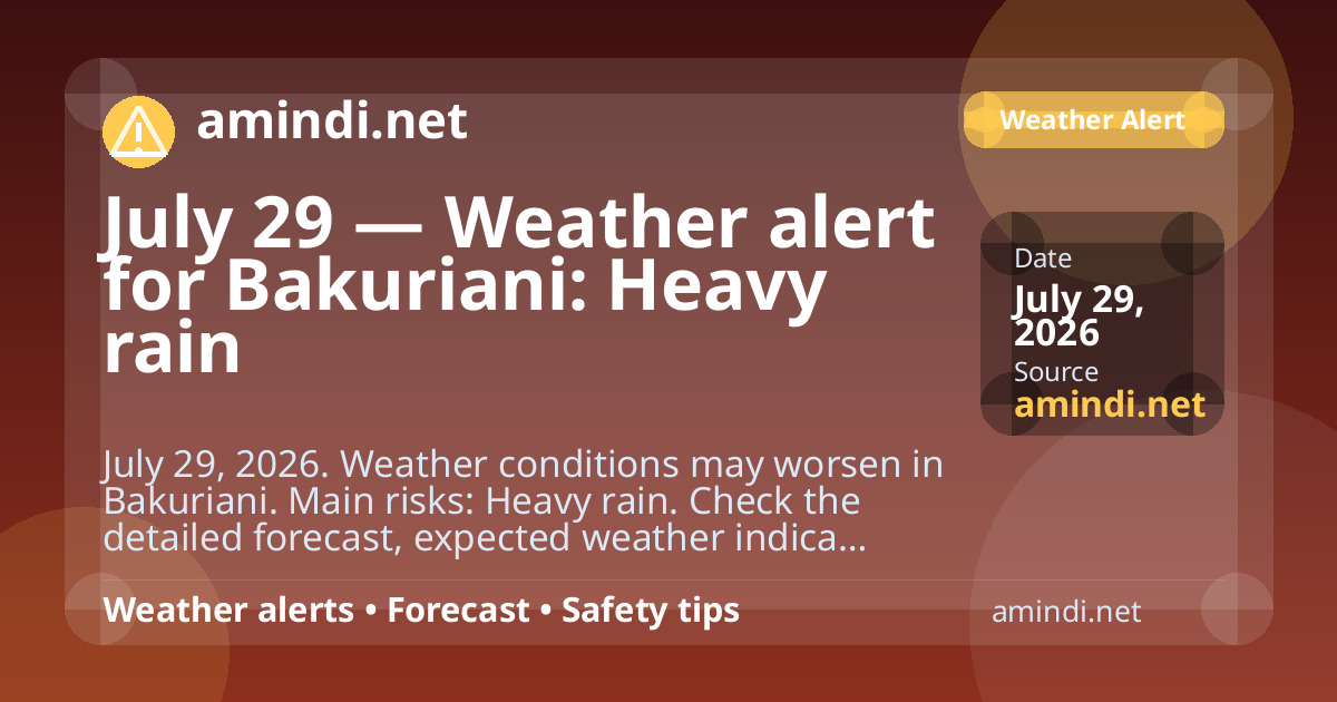 July 29 — Weather alert for Bakuriani: Heavy rain