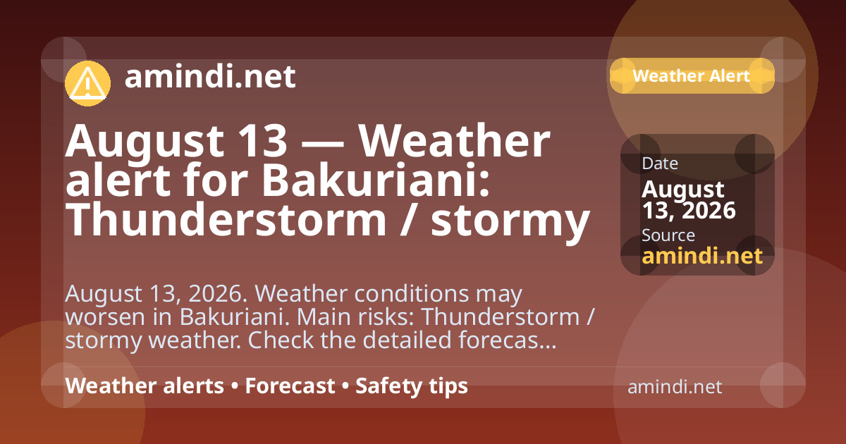August 13 — Weather alert for Bakuriani: Thunderstorm / stormy weather