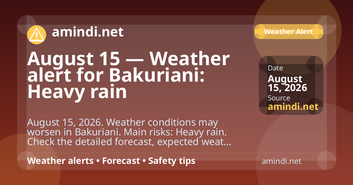 August 15 — Weather alert for Bakuriani: Heavy rain