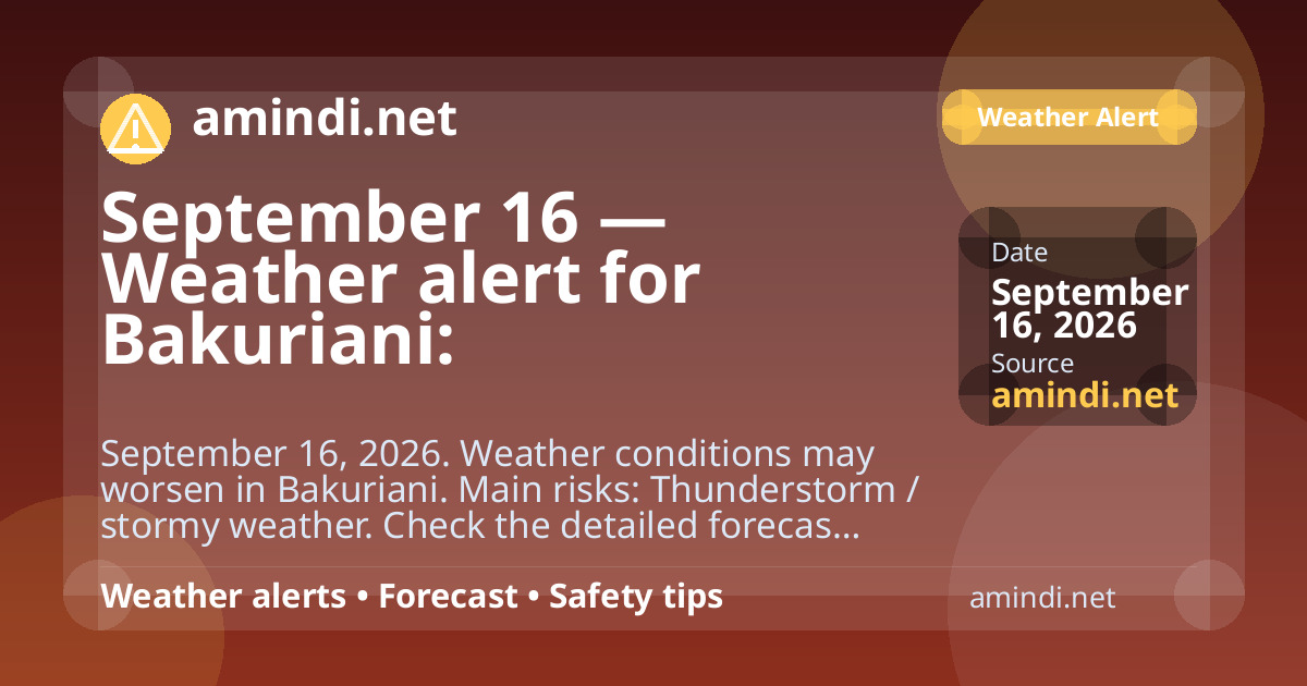 September 16 — Weather alert for Bakuriani: Thunderstorm / stormy weather