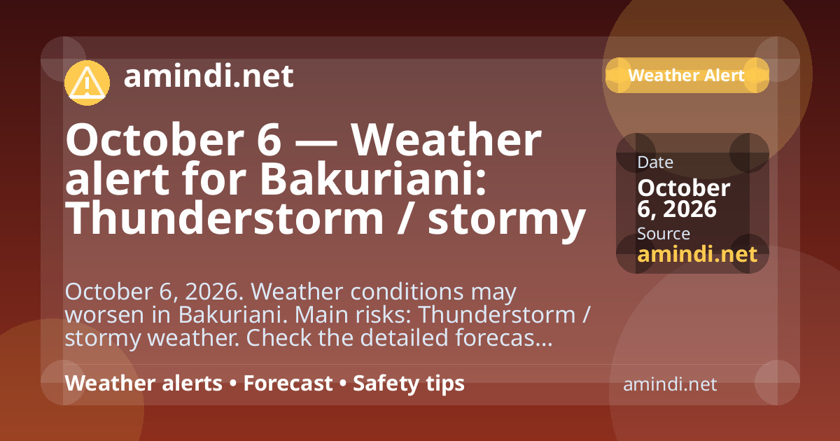 October 6 — Weather alert for Bakuriani: Thunderstorm / stormy weather