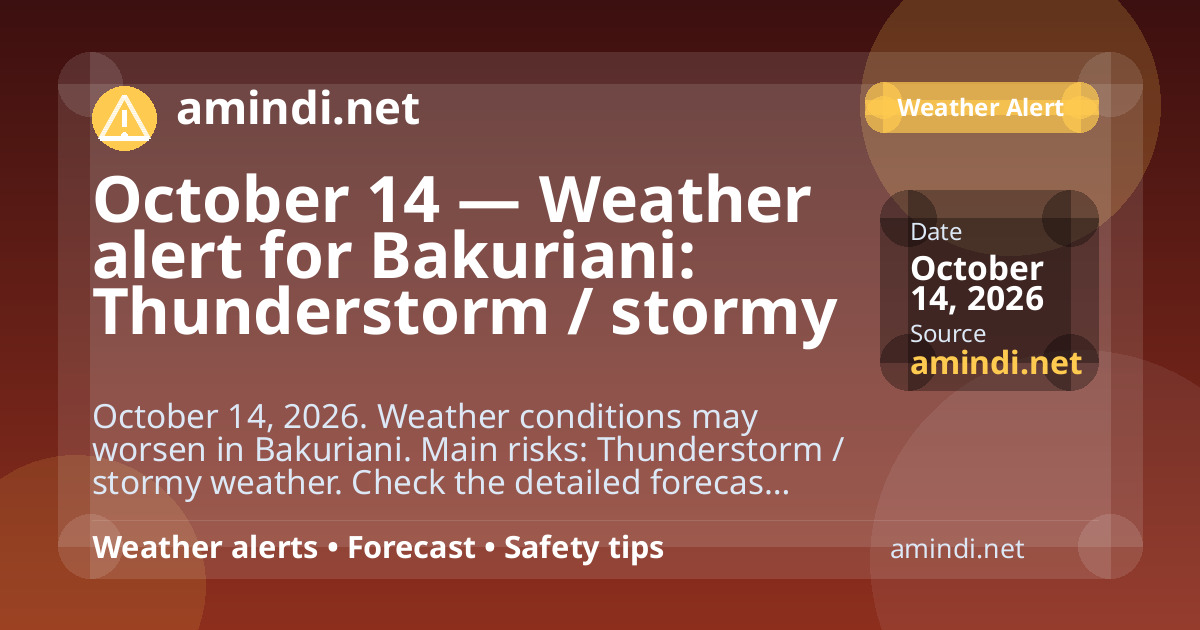 October 14 — Weather alert for Bakuriani: Thunderstorm / stormy weather