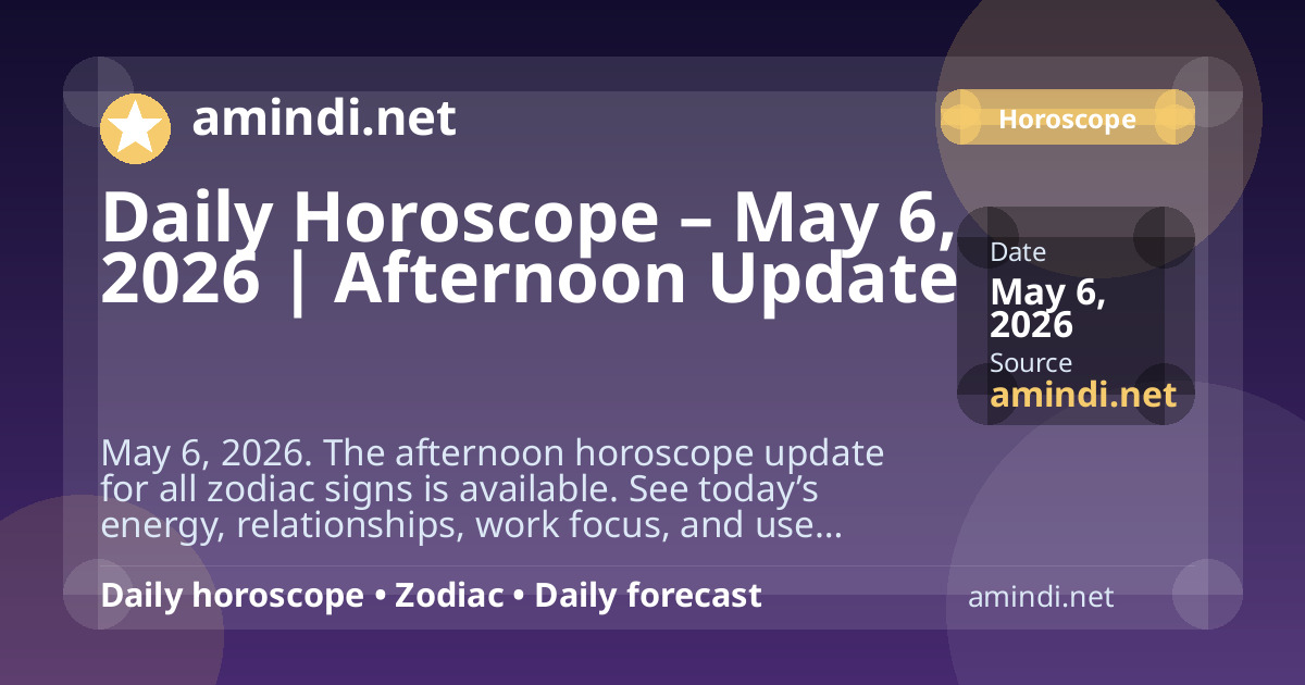 Daily Horoscope – May 6, 2026 | Afternoon Update