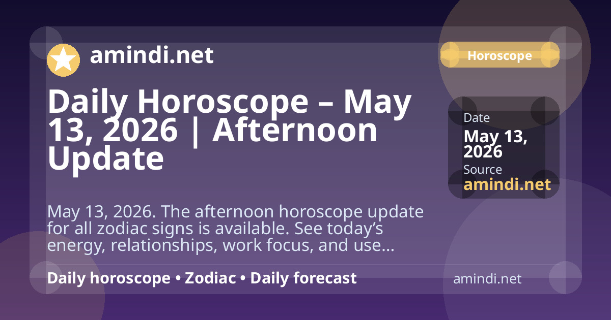 Daily Horoscope – May 13, 2026 | Afternoon Update