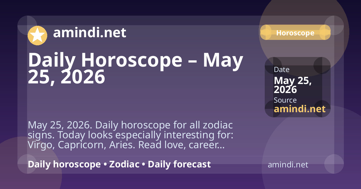 Daily Horoscope – May 25, 2026