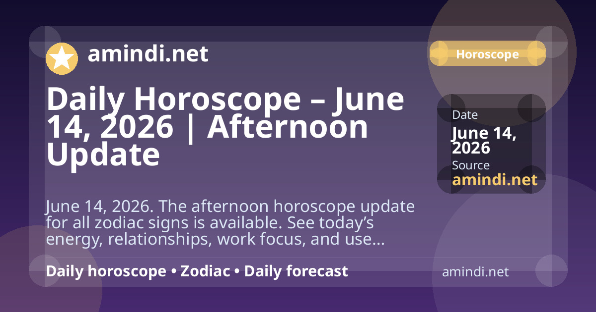 Daily Horoscope – June 14, 2026 | Afternoon Update