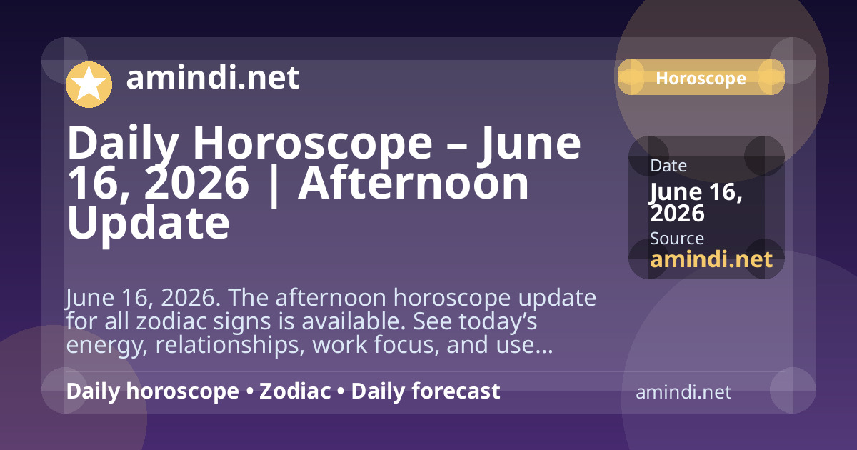 Daily Horoscope – June 16, 2026 | Afternoon Update