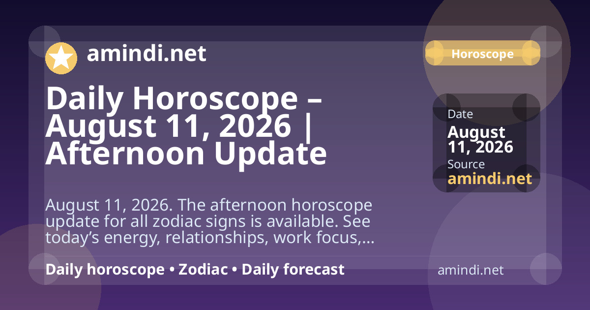 Daily Horoscope – August 11, 2026 | Afternoon Update