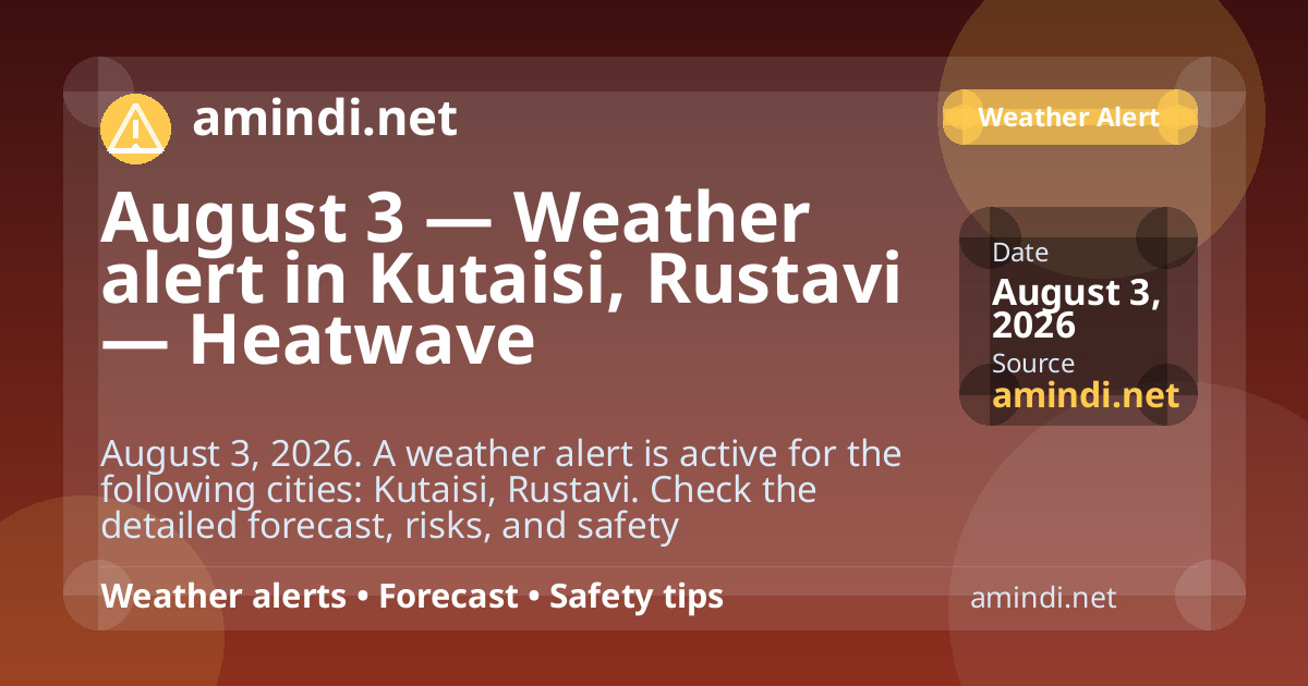 August 3 — Weather alert in Kutaisi, Rustavi — Heatwave