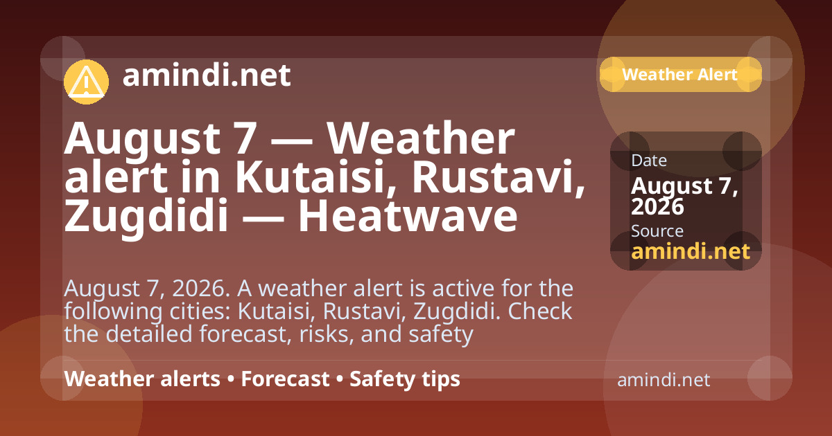 August 7 — Weather alert in Kutaisi, Rustavi, Zugdidi — Heatwave