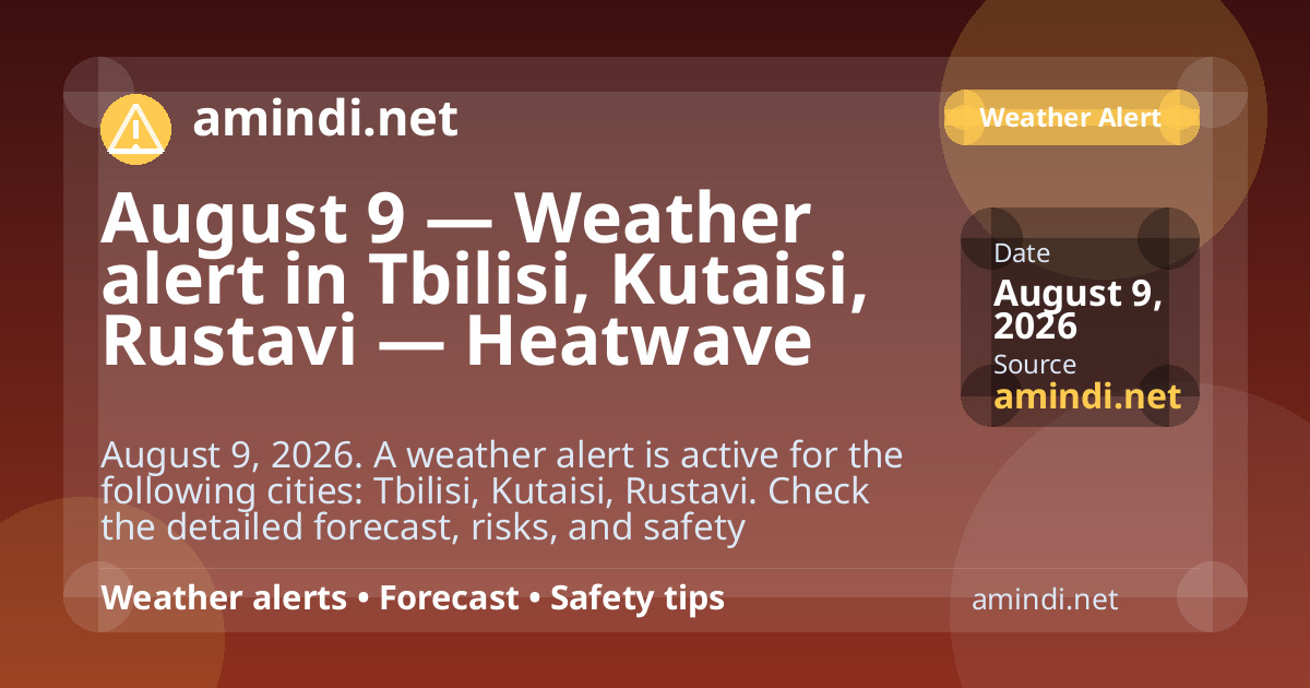August 9 — Weather alert in Tbilisi, Kutaisi, Rustavi — Heatwave