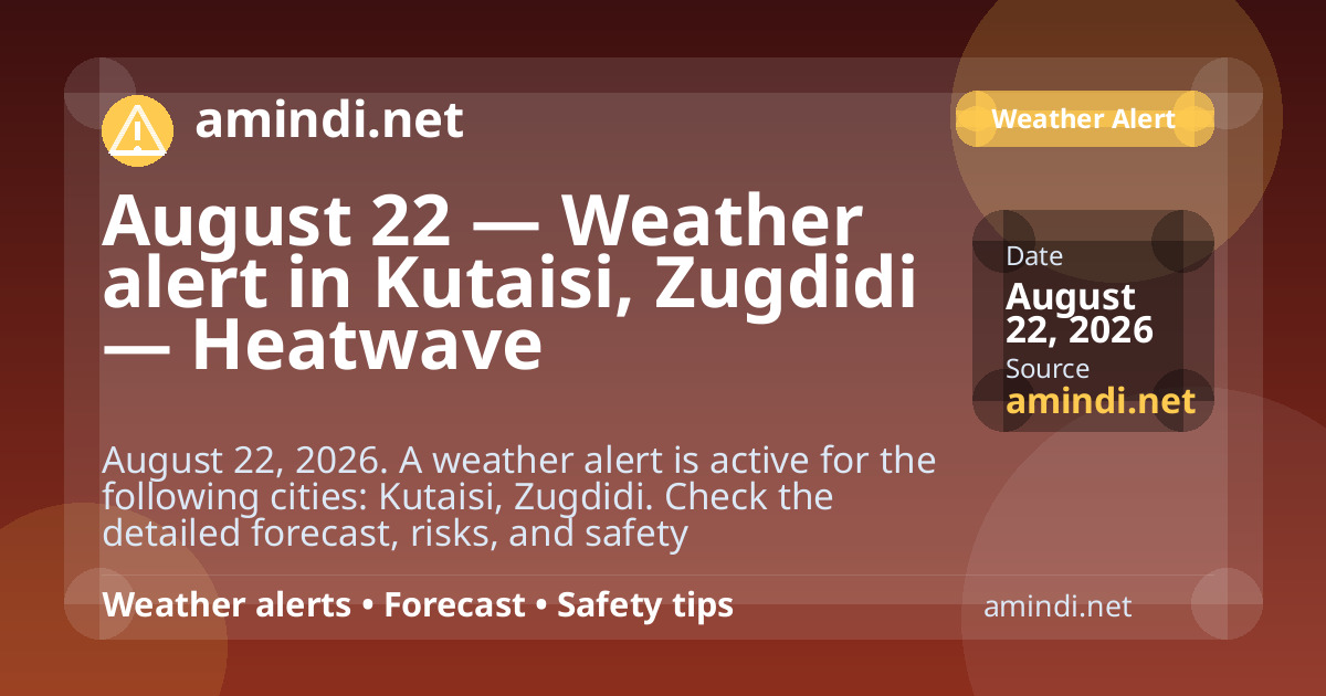 August 22 — Weather alert in Kutaisi, Zugdidi — Heatwave
