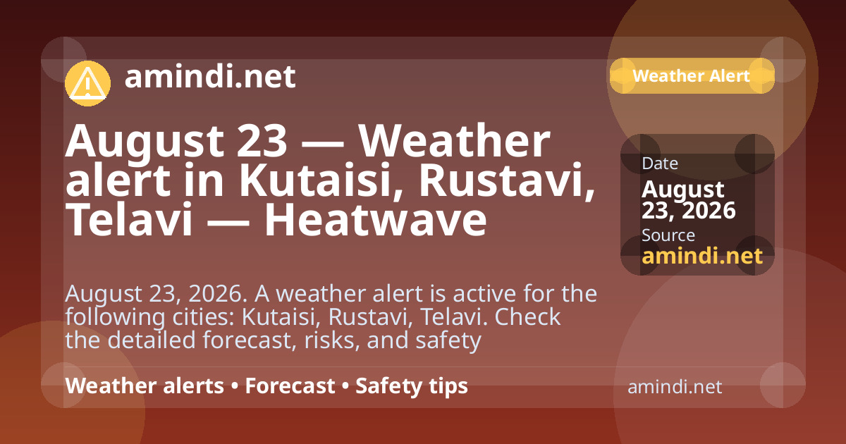 August 23 — Weather alert in Kutaisi, Rustavi, Telavi — Heatwave