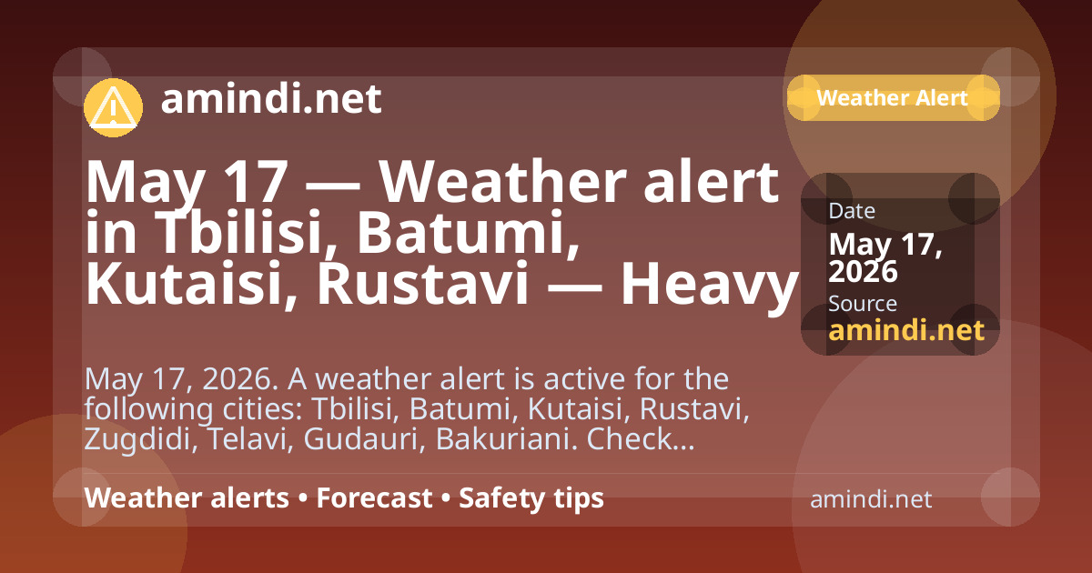 May 17 — Weather alert in Tbilisi, Batumi, Kutaisi, Rustavi — Heavy rain