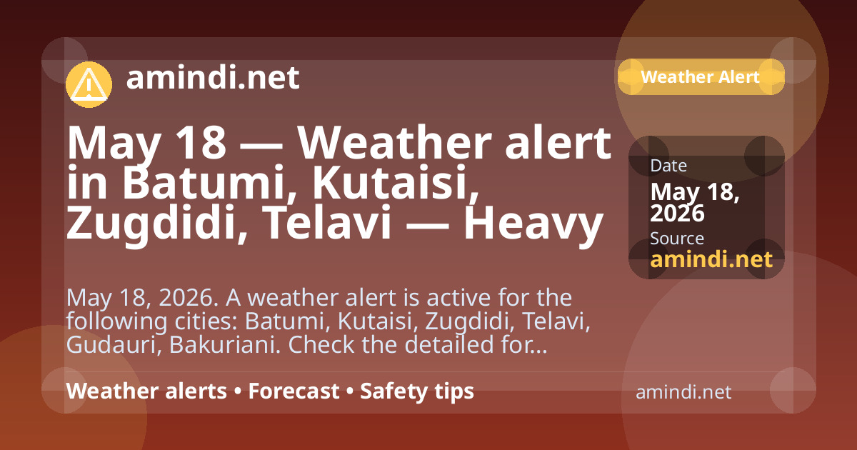 May 18 — Weather alert in Batumi, Kutaisi, Zugdidi, Telavi — Heavy rain