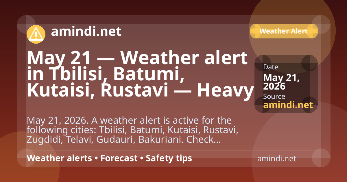 May 21 — Weather alert in Tbilisi, Batumi, Kutaisi, Rustavi — Heavy rain