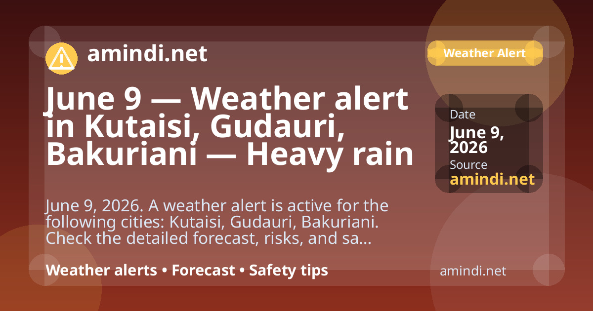 June 9 — Weather alert in Kutaisi, Gudauri, Bakuriani — Heavy rain