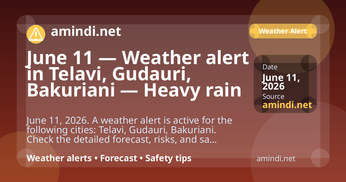 June 11 — Weather alert in Telavi, Gudauri, Bakuriani — Heavy rain