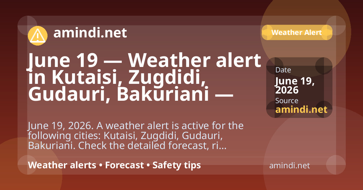 June 19 — Weather alert in Kutaisi, Zugdidi, Gudauri, Bakuriani — Heavy rain