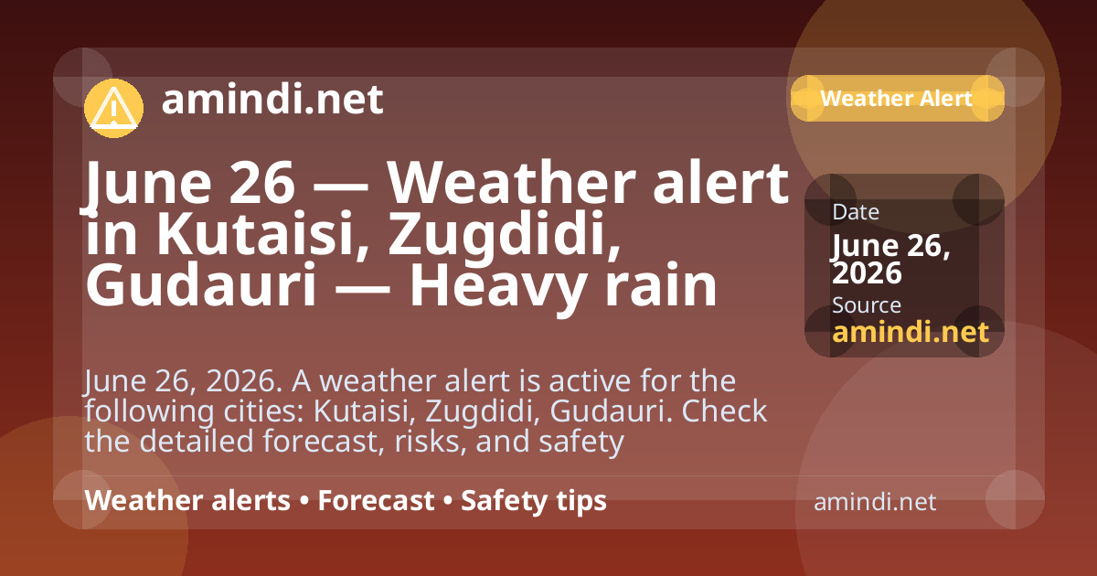 June 26 — Weather alert in Kutaisi, Zugdidi, Gudauri — Heavy rain