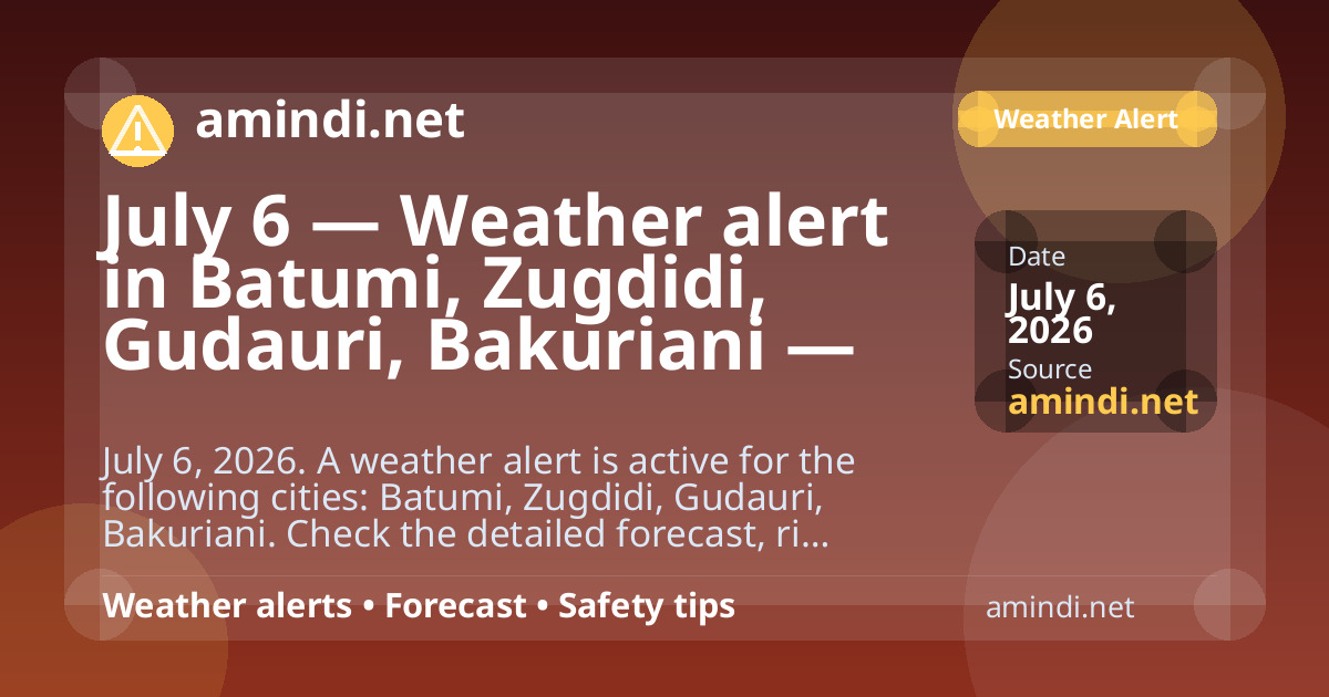 July 6 — Weather alert in Batumi, Zugdidi, Gudauri, Bakuriani — Heavy rain