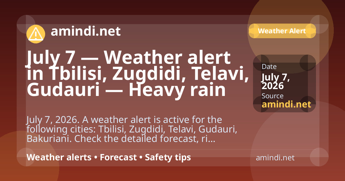 July 7 — Weather alert in Tbilisi, Zugdidi, Telavi, Gudauri — Heavy rain