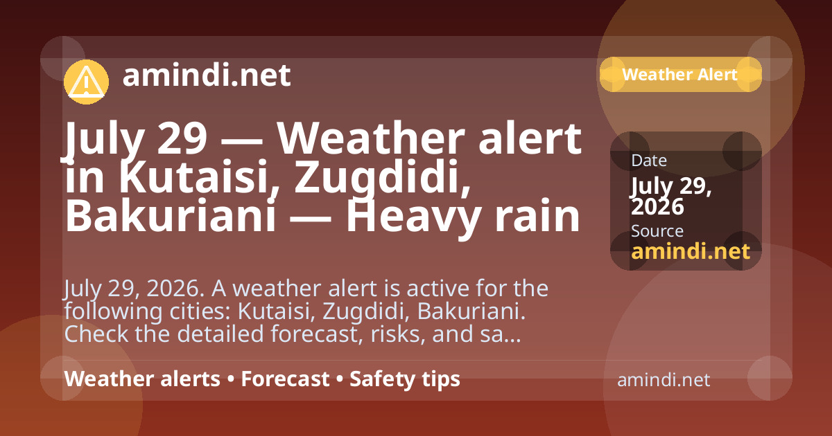 July 29 — Weather alert in Kutaisi, Zugdidi, Bakuriani — Heavy rain