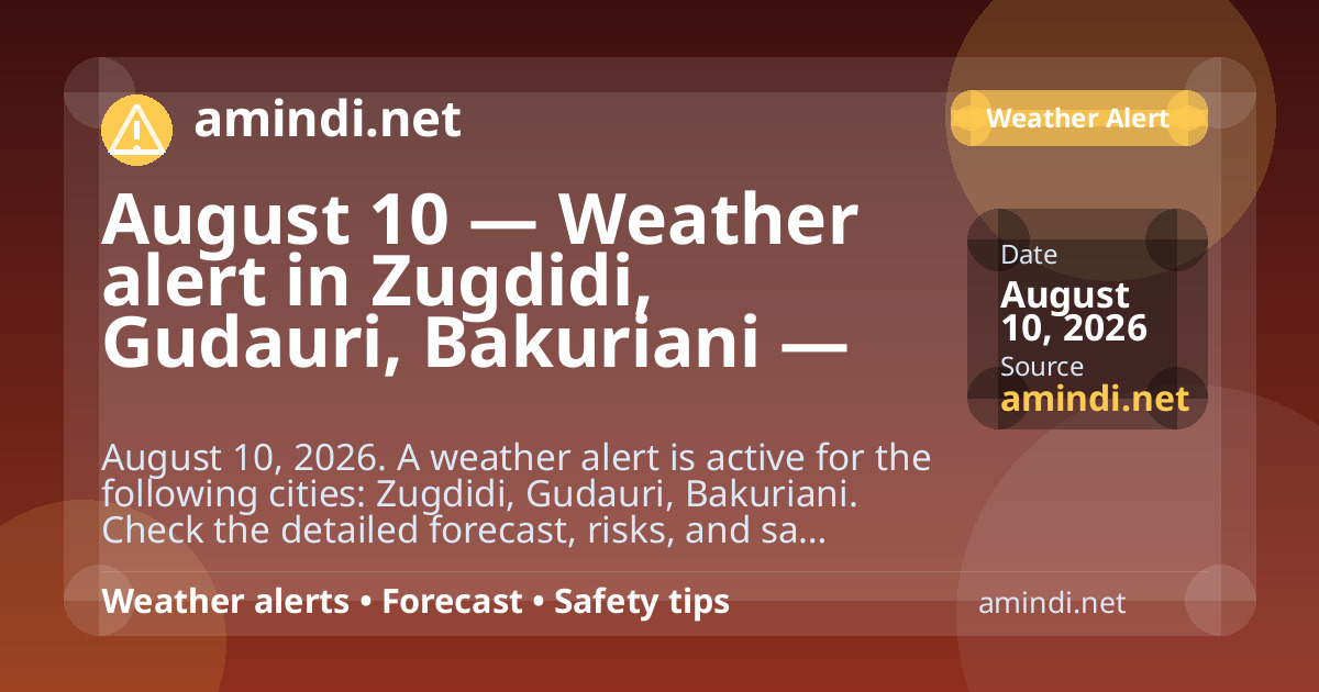 August 10 — Weather alert in Zugdidi, Gudauri, Bakuriani — Heavy rain