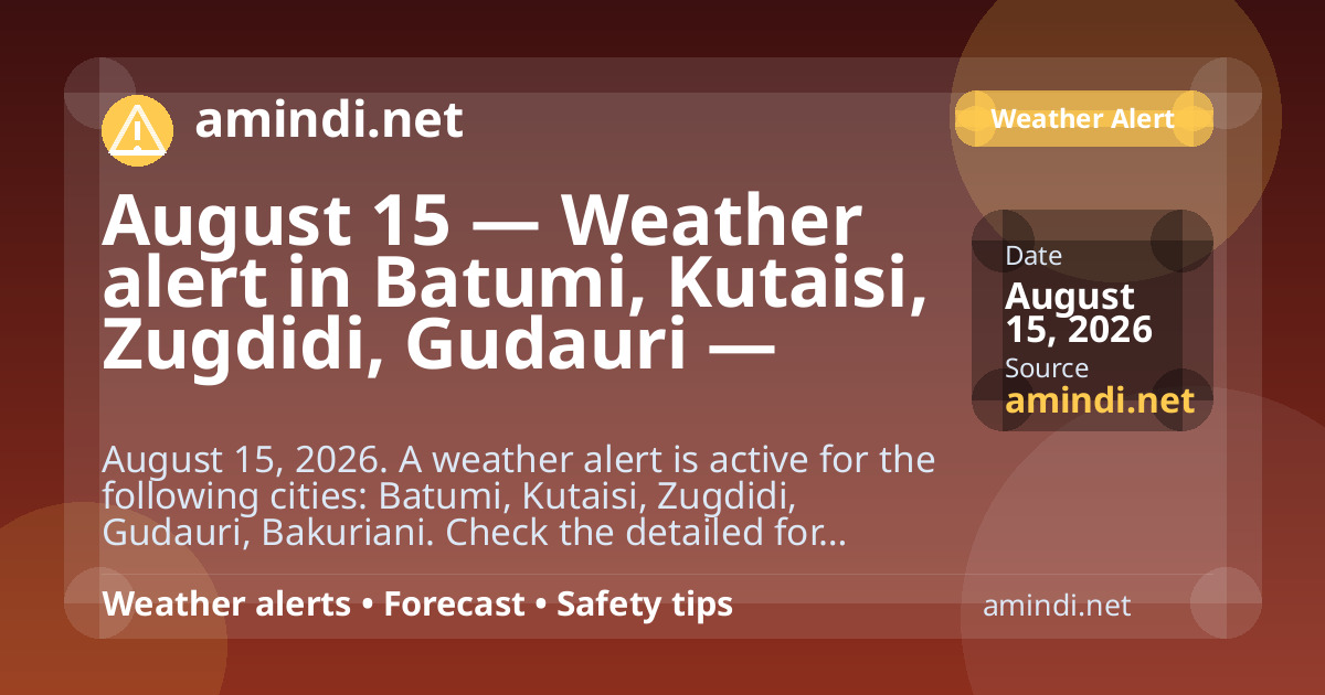 August 15 — Weather alert in Batumi, Kutaisi, Zugdidi, Gudauri — Heavy rain