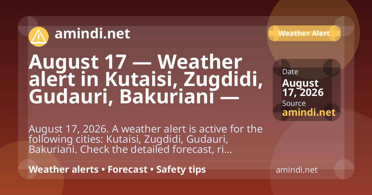 August 17 — Weather alert in Kutaisi, Zugdidi, Gudauri, Bakuriani — Heavy rain