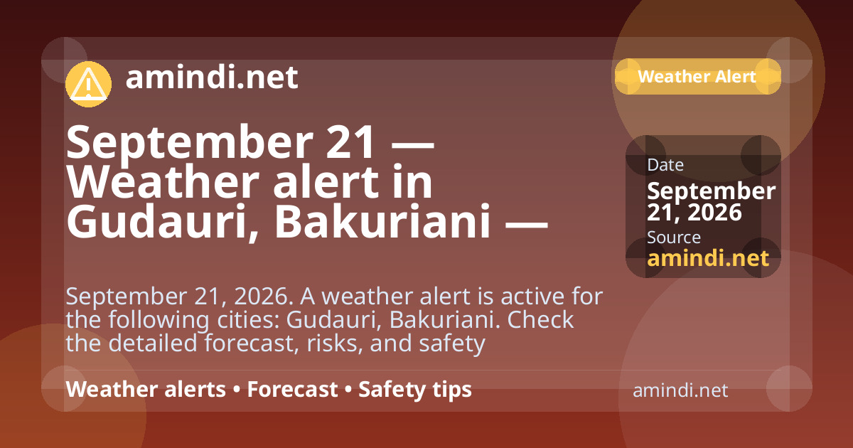 September 21 — Weather alert in Gudauri, Bakuriani — Heavy rain