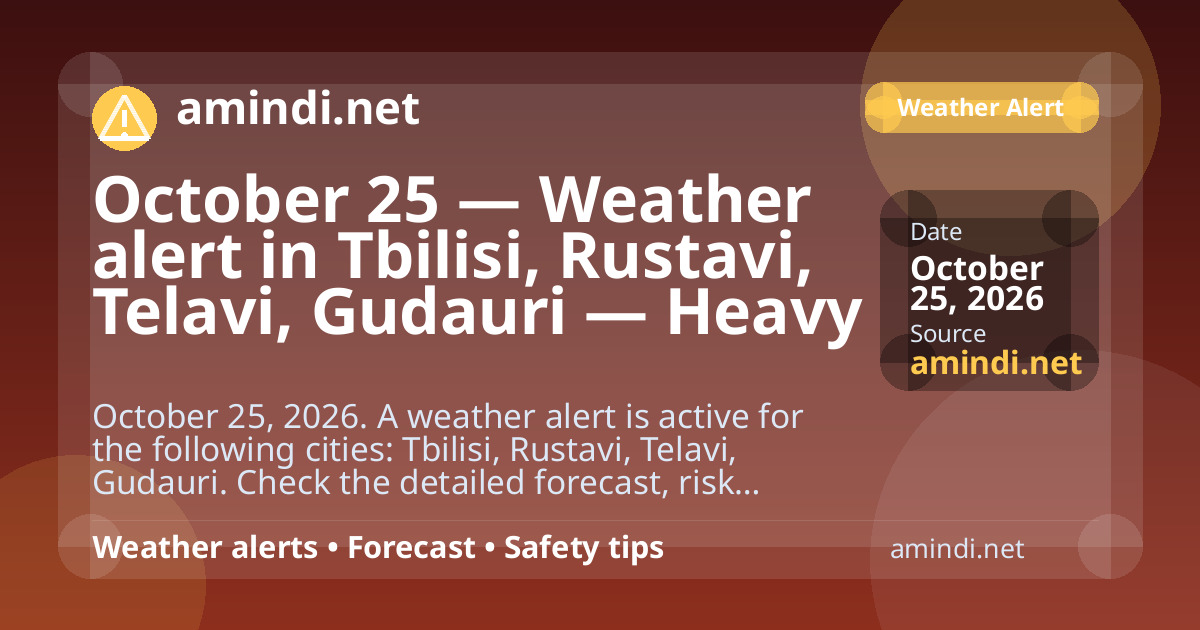 October 25 — Weather alert in Tbilisi, Rustavi, Telavi, Gudauri — Heavy rain