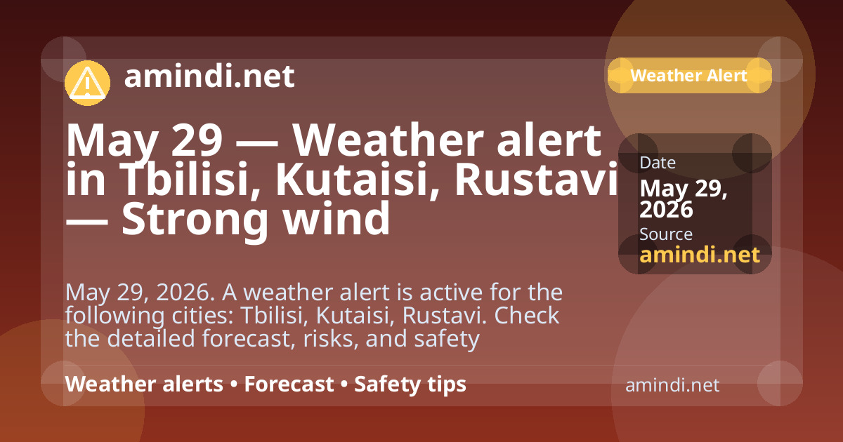 May 29 — Weather alert in Tbilisi, Kutaisi, Rustavi — Strong wind