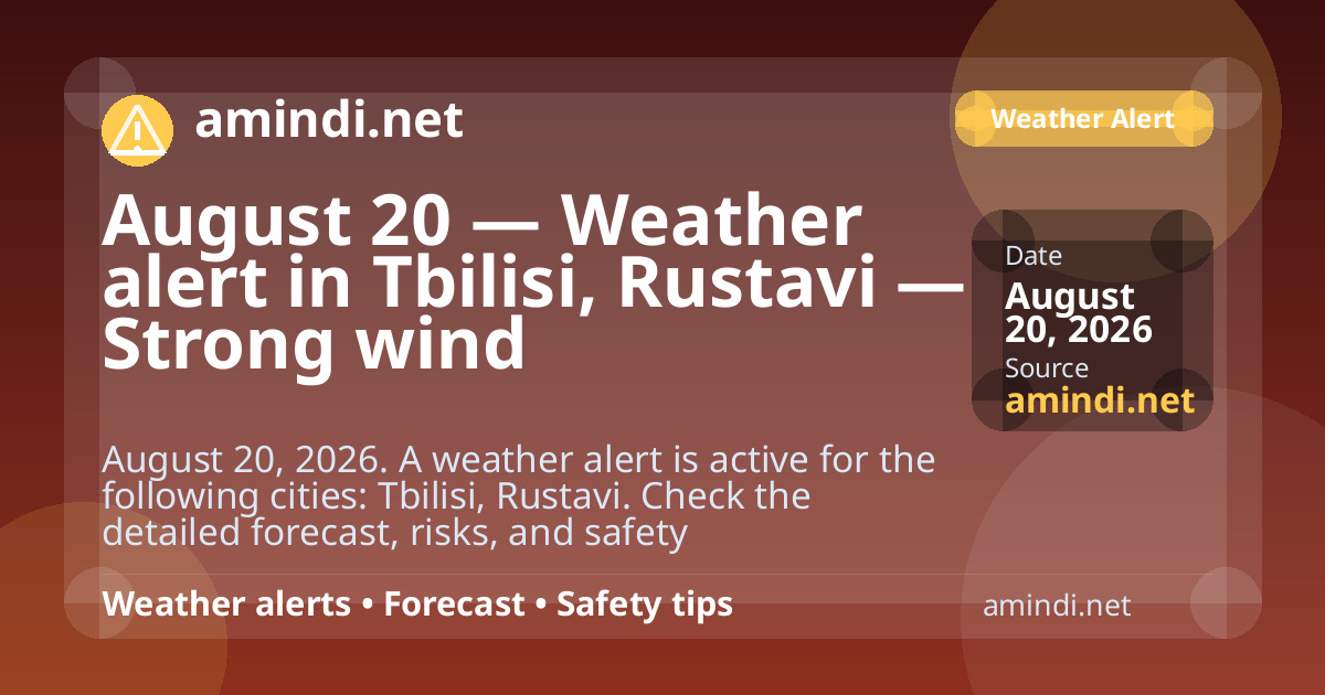 August 20 — Weather alert in Tbilisi, Rustavi — Strong wind