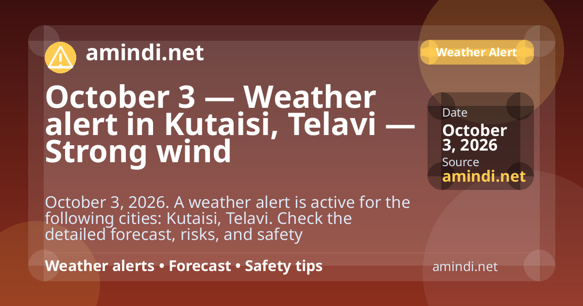 October 3 — Weather alert in Kutaisi, Telavi — Strong wind