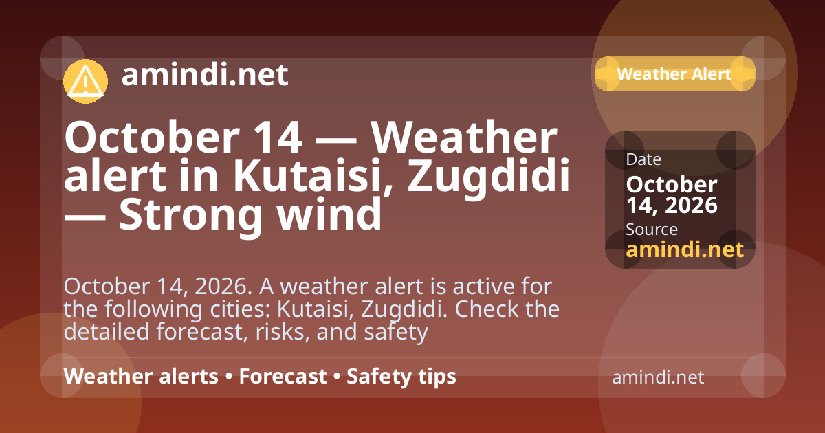 October 14 — Weather alert in Kutaisi, Zugdidi — Strong wind