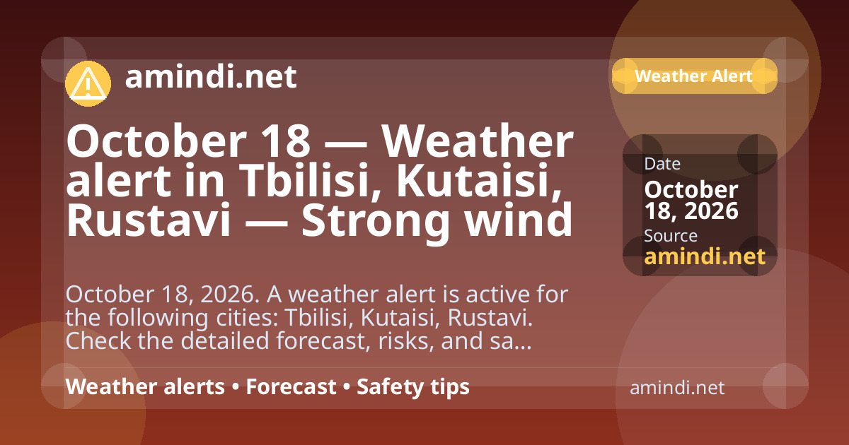 October 18 — Weather alert in Tbilisi, Kutaisi, Rustavi — Strong wind