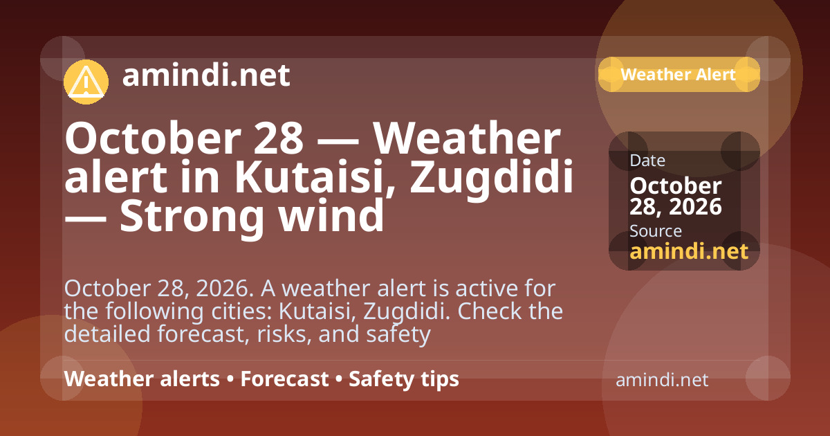 October 28 — Weather alert in Kutaisi, Zugdidi — Strong wind