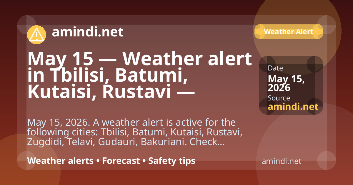 May 15 — Weather alert in Tbilisi, Batumi, Kutaisi, Rustavi — Thunderstorm / stormy weather
