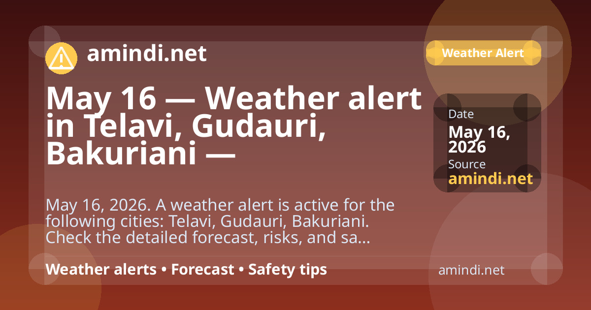 May 16 — Weather alert in Telavi, Gudauri, Bakuriani — Thunderstorm / stormy weather
