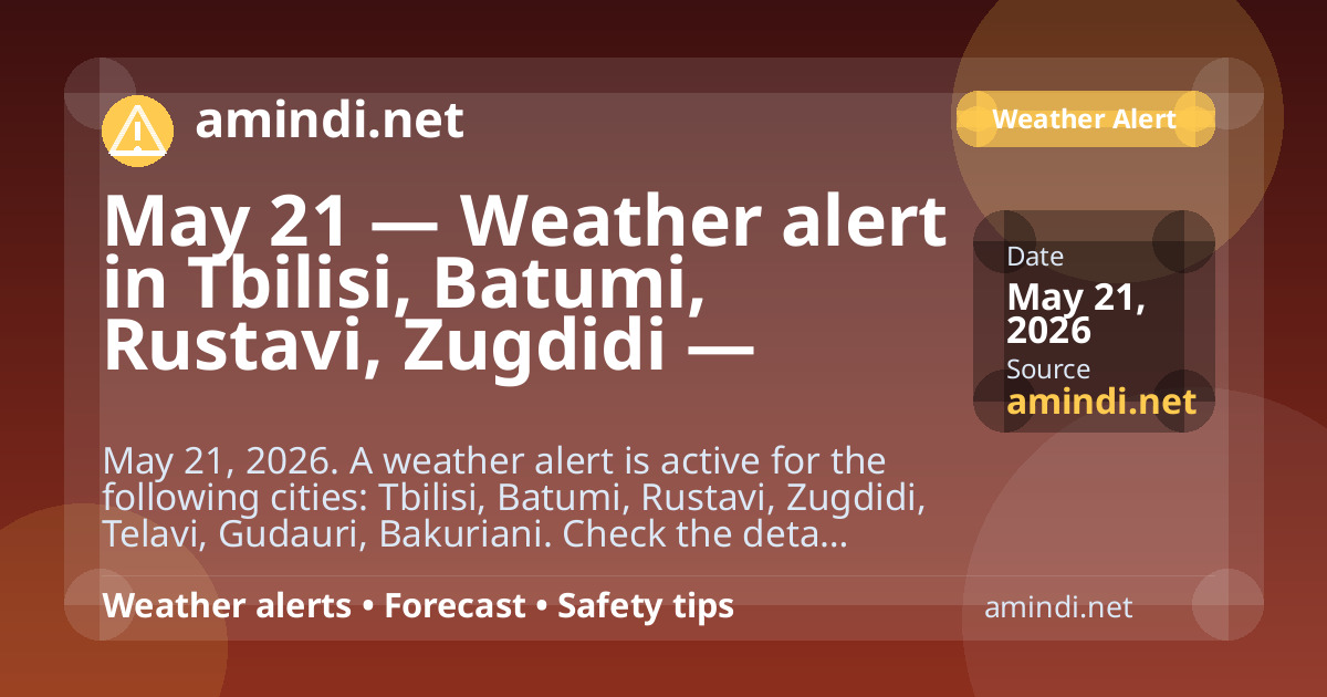 May 21 — Weather alert in Tbilisi, Batumi, Rustavi, Zugdidi — Thunderstorm / stormy weather