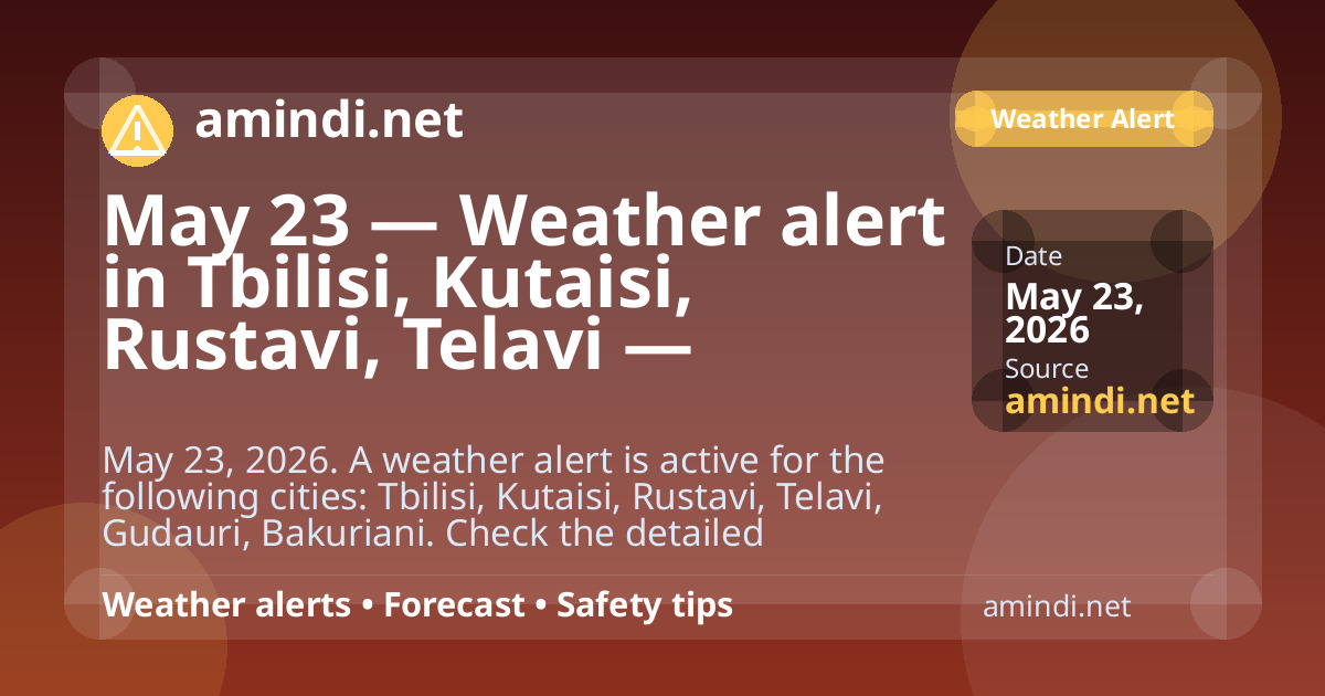 May 23 — Weather alert in Tbilisi, Kutaisi, Rustavi, Telavi — Thunderstorm / stormy weather