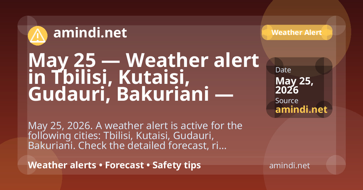 May 25 — Weather alert in Tbilisi, Kutaisi, Gudauri, Bakuriani — Thunderstorm / stormy weather