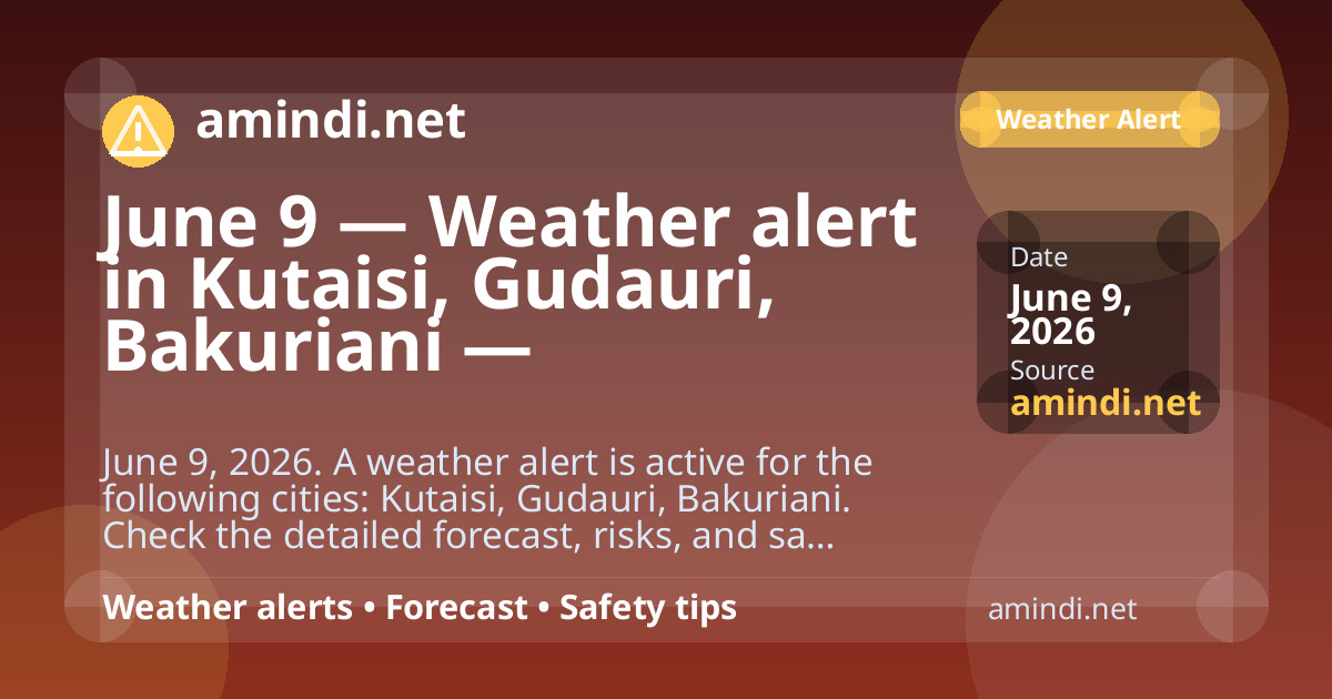 June 9 — Weather alert in Kutaisi, Gudauri, Bakuriani — Thunderstorm / stormy weather
