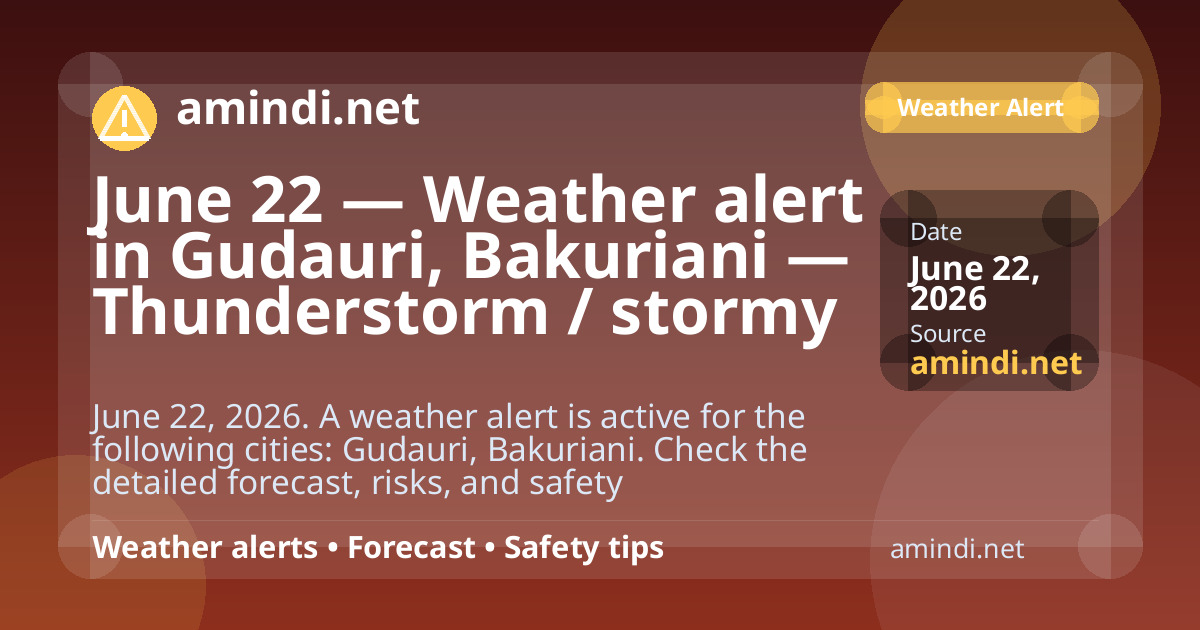 June 22 — Weather alert in Gudauri, Bakuriani — Thunderstorm / stormy weather