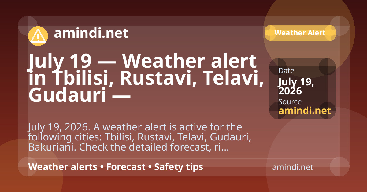 July 19 — Weather alert in Tbilisi, Rustavi, Telavi, Gudauri — Thunderstorm / stormy weather