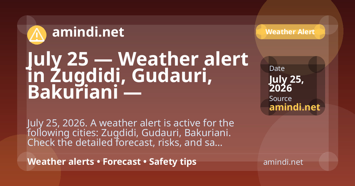 July 25 — Weather alert in Zugdidi, Gudauri, Bakuriani — Thunderstorm / stormy weather