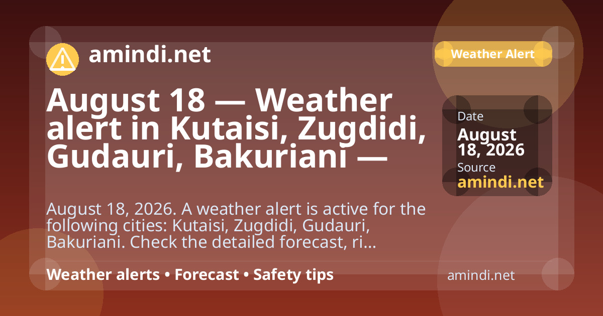 August 18 — Weather alert in Kutaisi, Zugdidi, Gudauri, Bakuriani — Thunderstorm / stormy weather